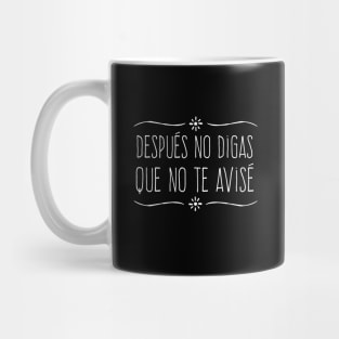 Despues no digas que no te avise - white design Mug